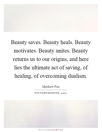 beauty-saves-beauty-heals-beauty-motivates-beauty-unites-beauty-returns-us-to-our-origins-and-here-quote-1%5B1%5D